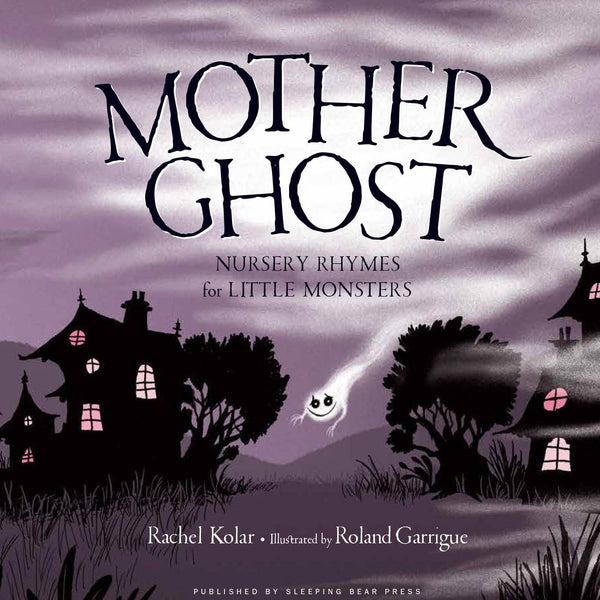 MOTHER GHOST: NURSERY RHYMES FOR LITTLE MONSTERS